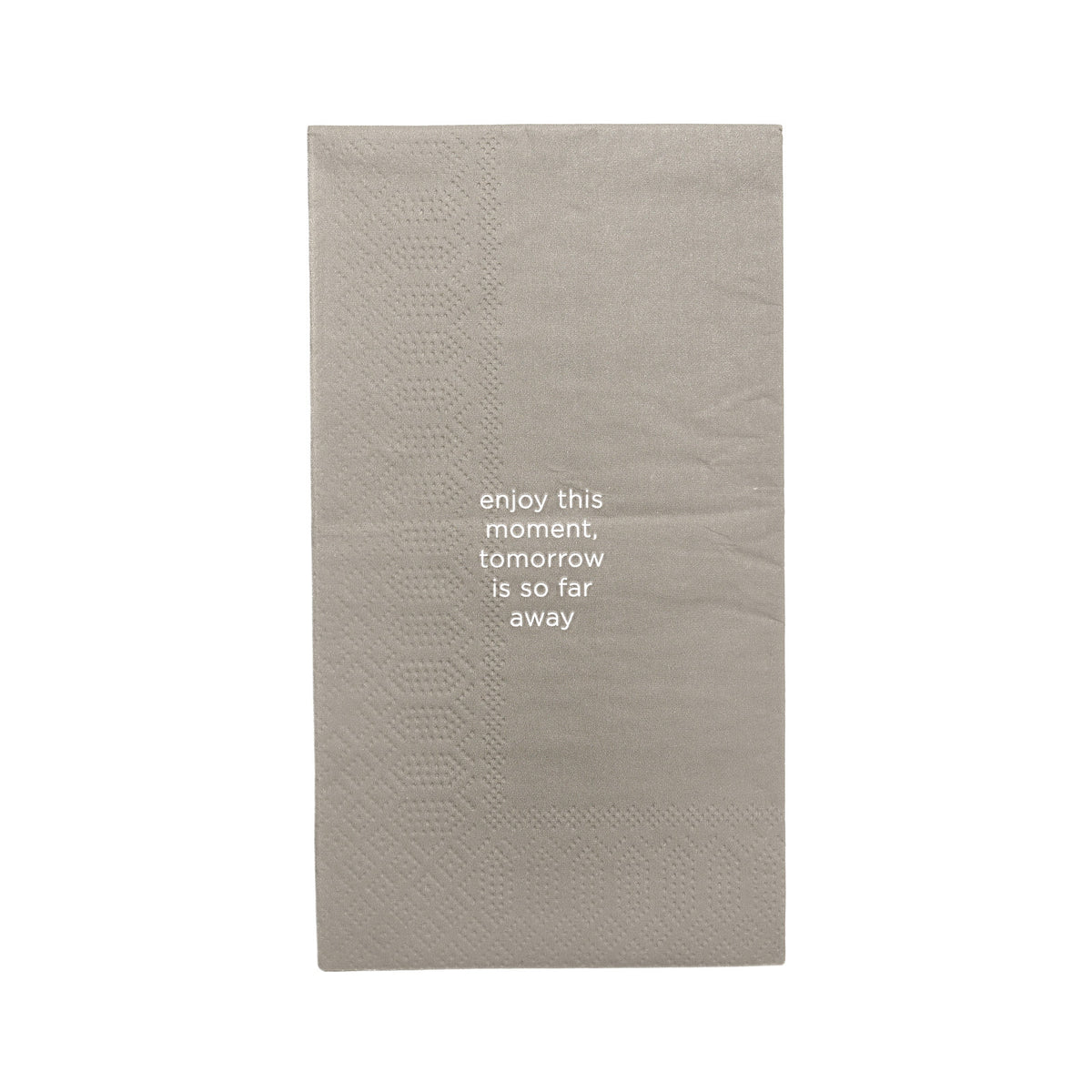 Leeff Napkins - Enjoy this moment, tomorrow is so far away