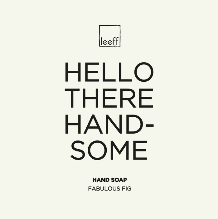 Leeff Hand Soap Fabulous Fig - Hello there handsome